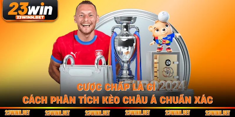 Cược Chấp Là Gì - Cách Phân Tích Kèo Châu Á Chuẩn Xác