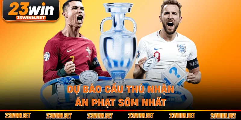 Dự báo cầu thủ nhận án phạt sớm nhất