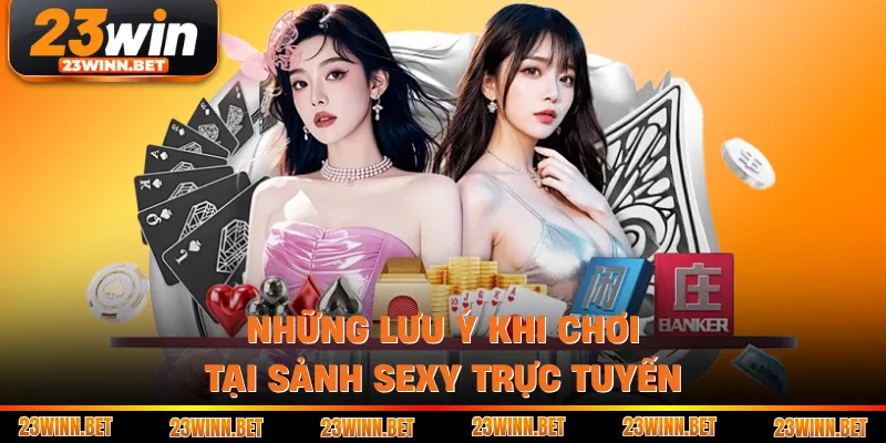 Những lưu ý khi chơi tại sảnh Sexy trực tuyến